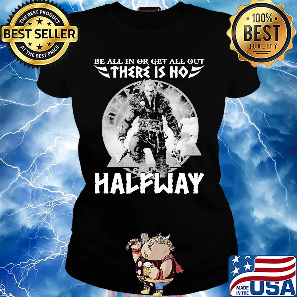 Be all in or get all out there is no halfway s Ladies tee