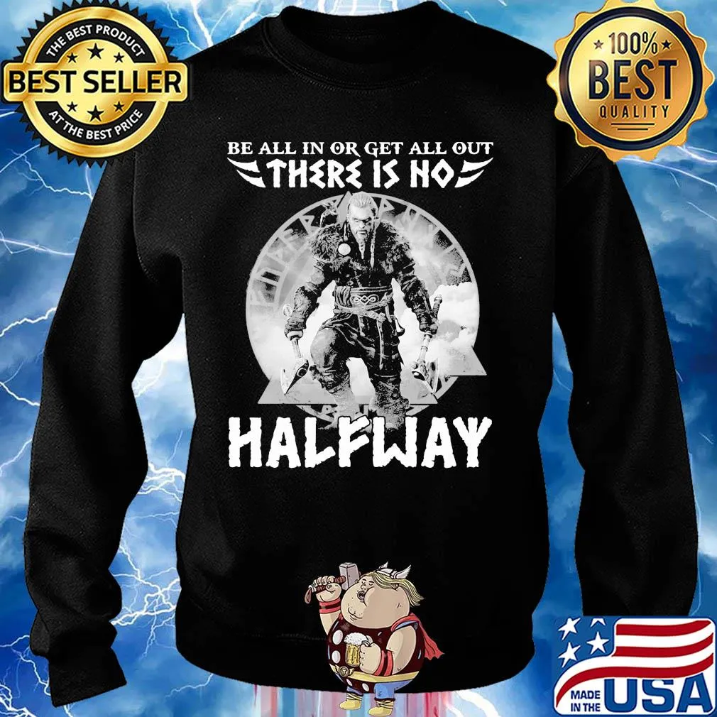 Be all in or get all out there is no halfway s Sweater