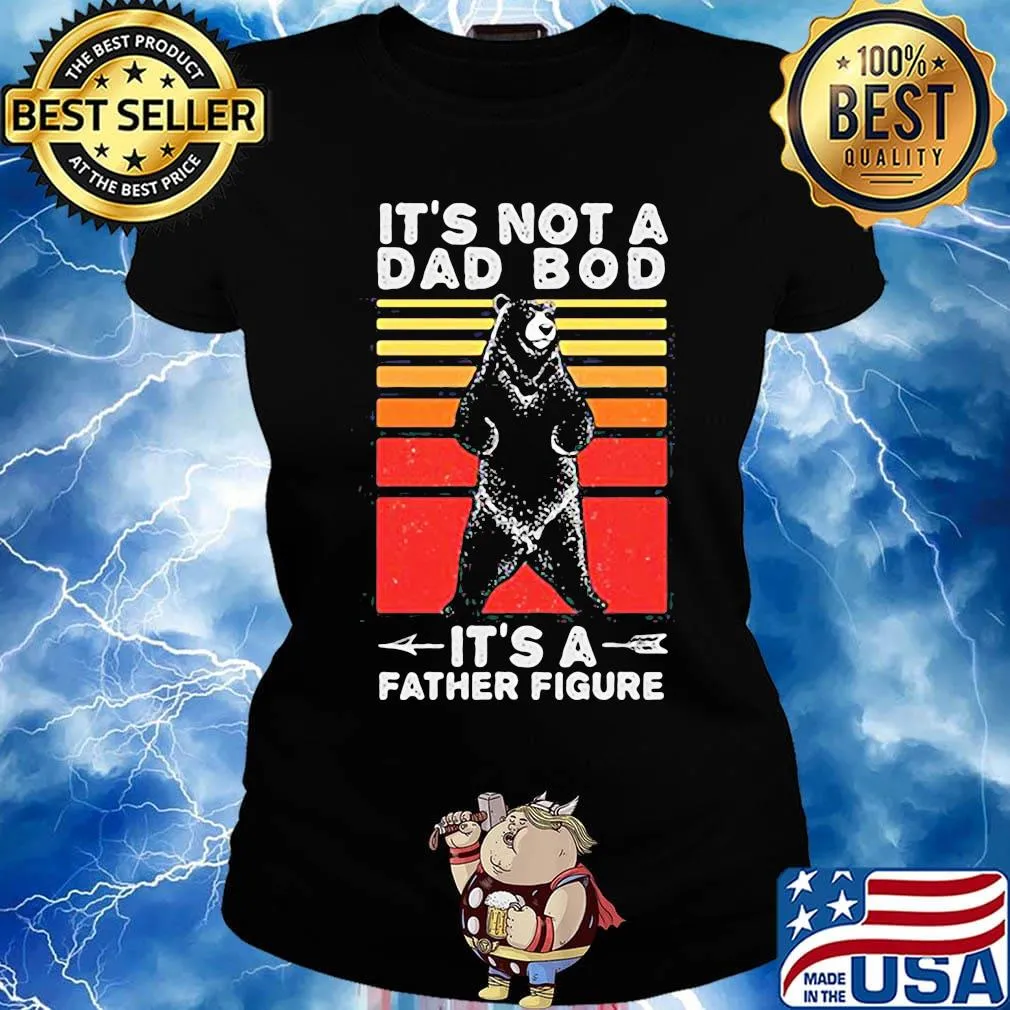 Bear it's not a dad bod it's a father figure father's day vintage retro s Ladies tee