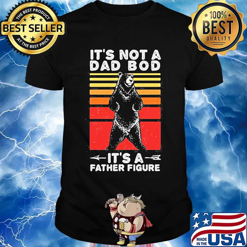Bear it's not a dad bod it's a father figure father's day vintage retro shirt
