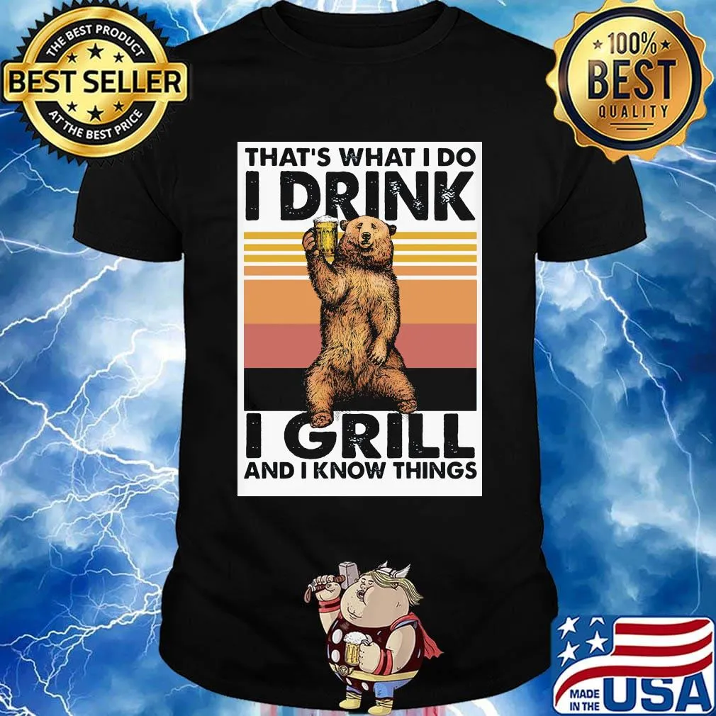 Bear that's what i do i drink i grill and i know things vintage retro shirt