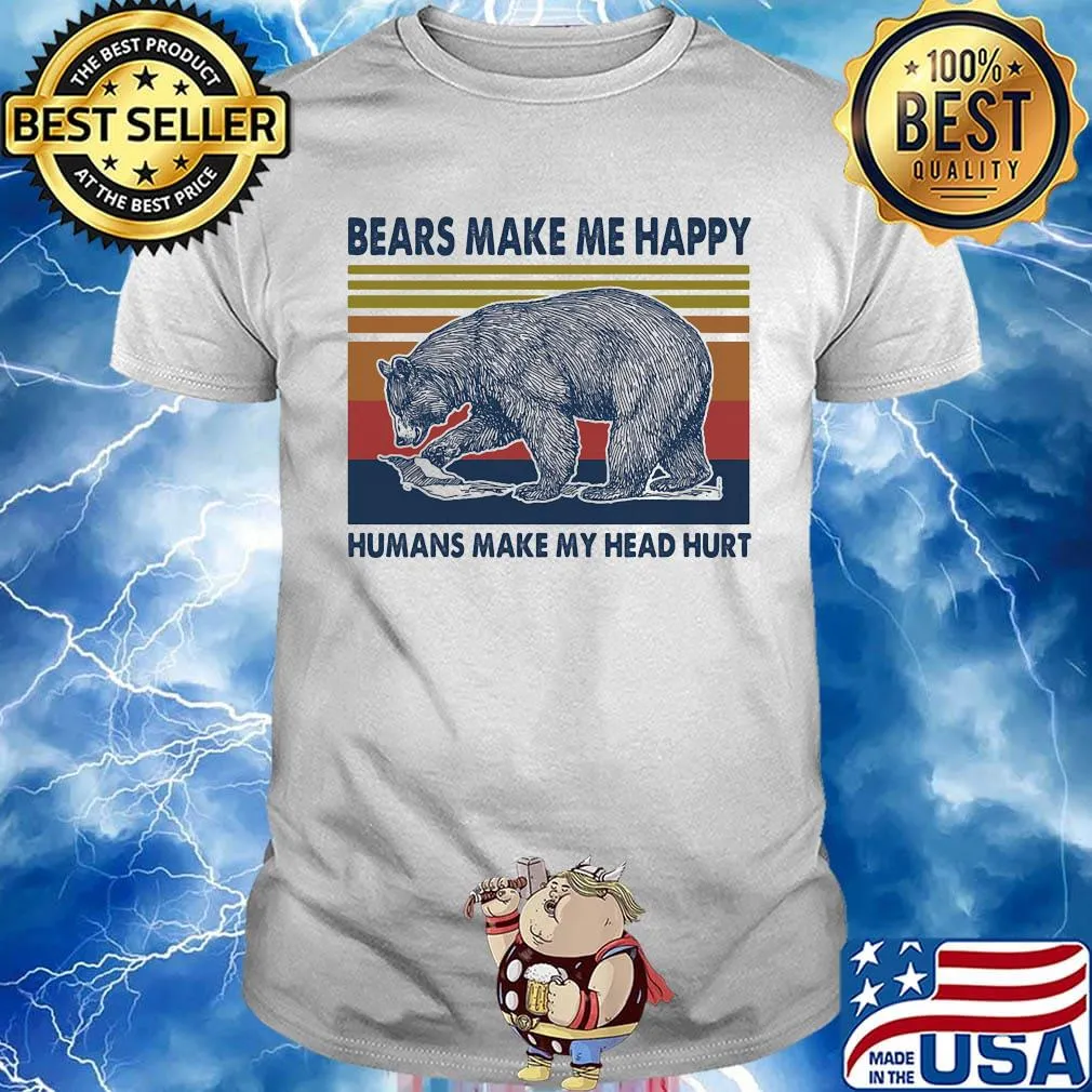 Bears make me happy humans make my head hurt vintage retro shirt