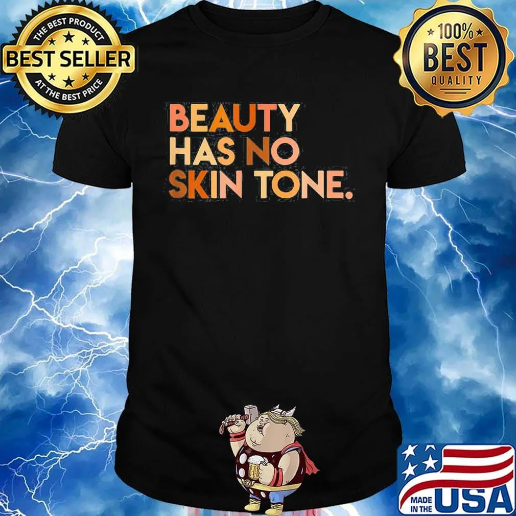 Beauty has no skin tone Black lives matter shirt