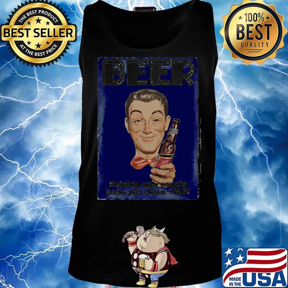 Beer helping ugly people have sex since 1526 s Tank top