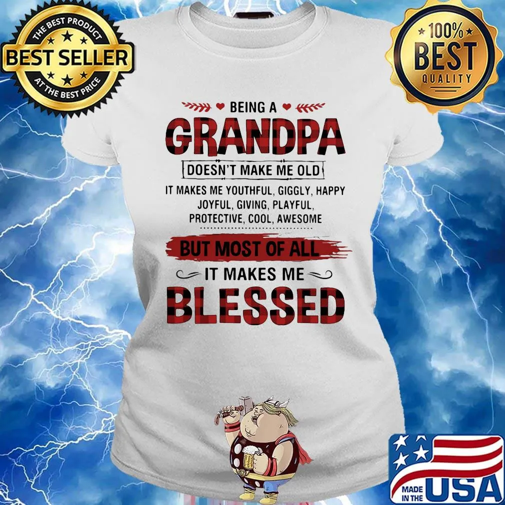 Being A Grandpa But Most Of All It Makes Me Blessed Shirt Ladies tee