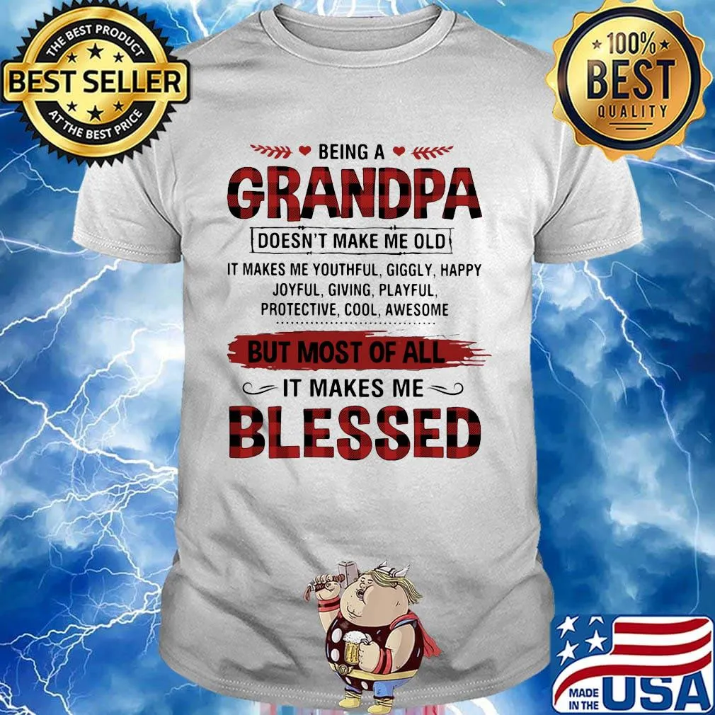 Being A Grandpa But Most Of All It Makes Me Blessed Shirt