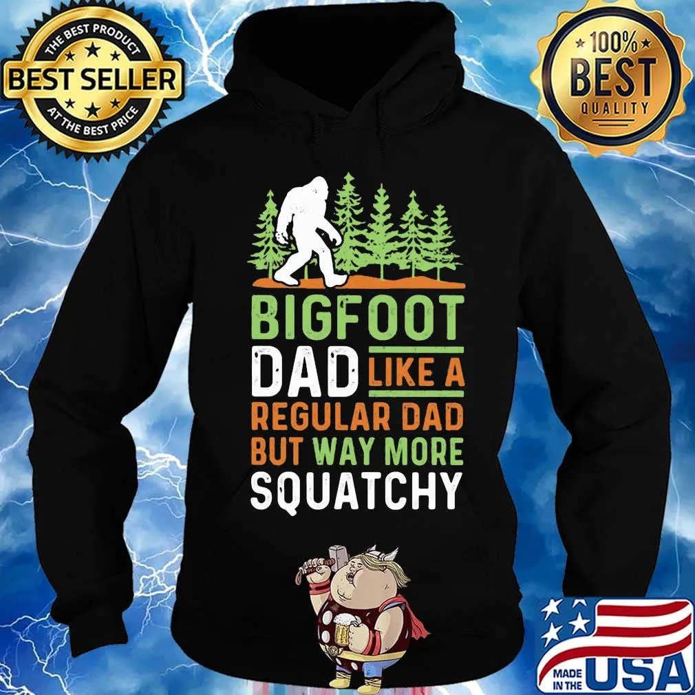 Bigfoot Dad Like A Regular Dad But Way More Squatchy Trees Shirt Hoodie