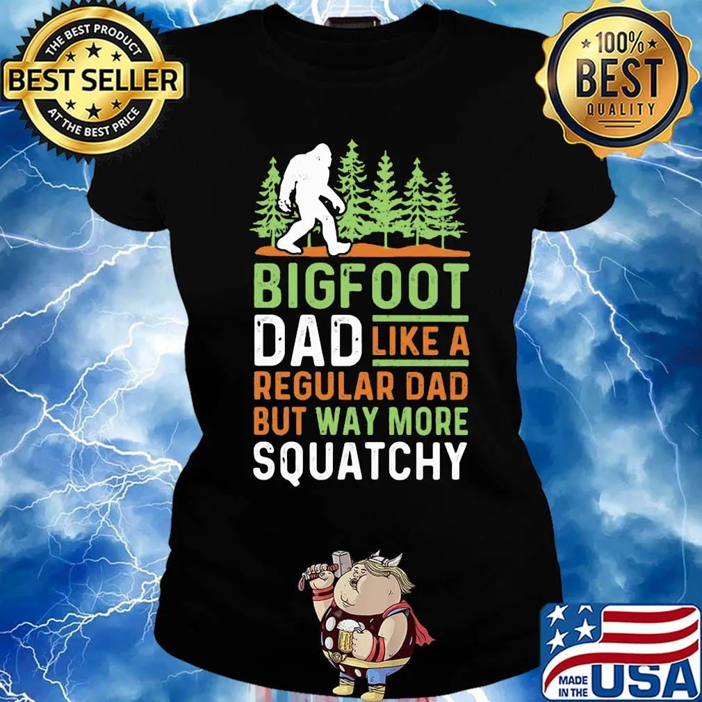 Bigfoot Dad Like A Regular Dad But Way More Squatchy Trees Shirt Ladies tee