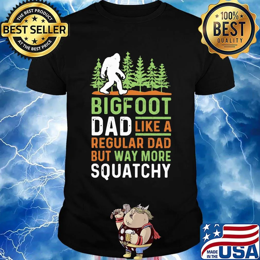 Bigfoot Dad Like A Regular Dad But Way More Squatchy Trees Shirt