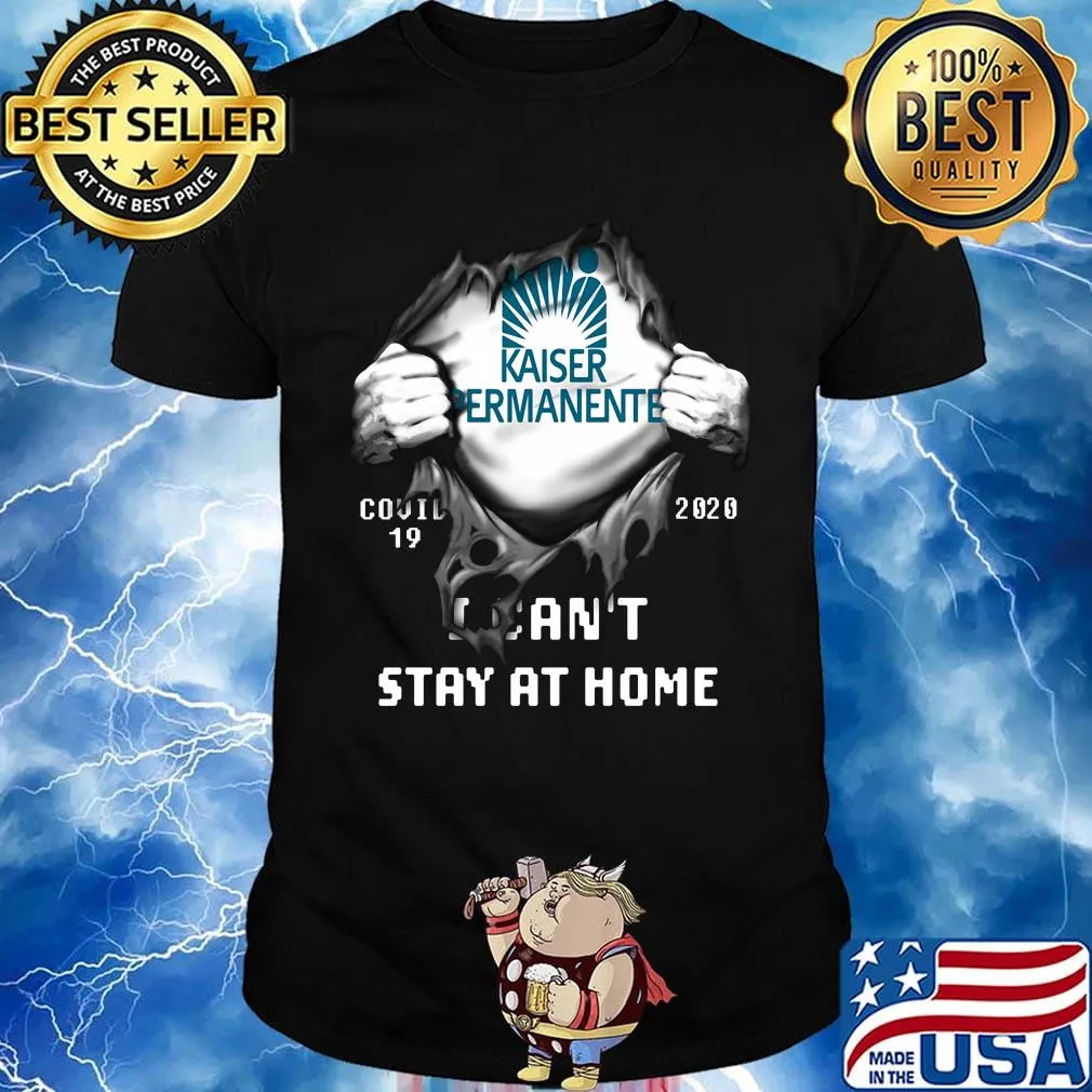 Blood insides kaiser permanente covid-19 2020 i can't stay at home shirt