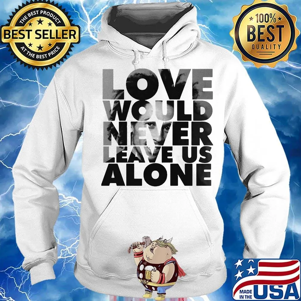 Bob marley love would never leave us alone s Hoodie