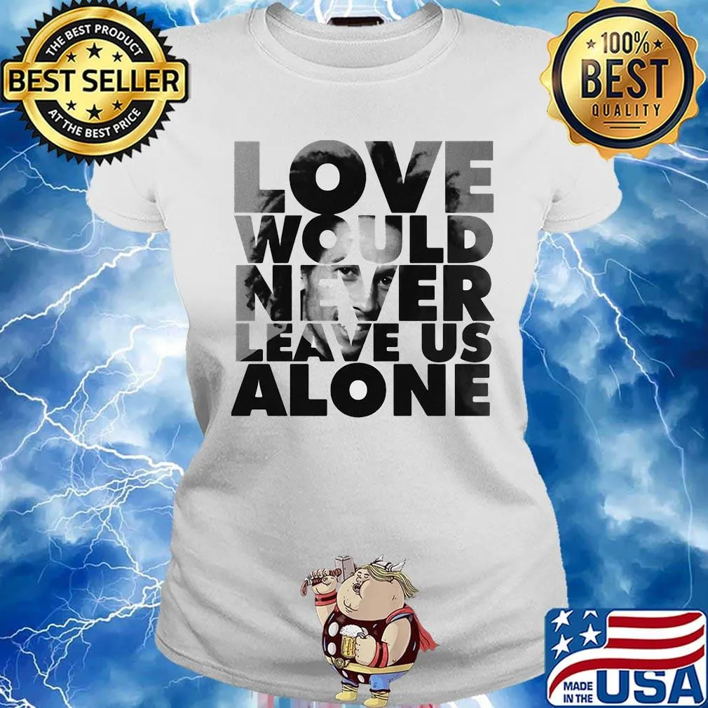 Bob marley love would never leave us alone s Ladies tee