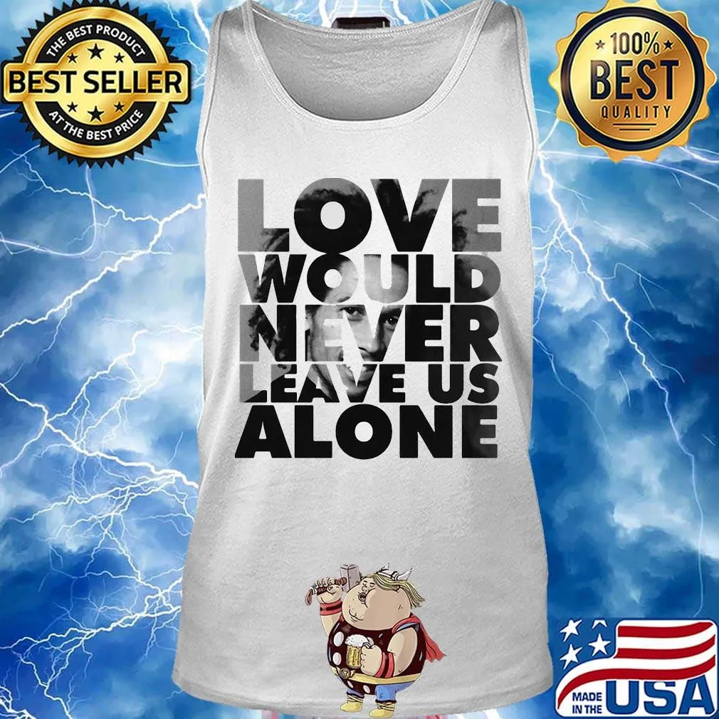 Bob marley love would never leave us alone s Tank top