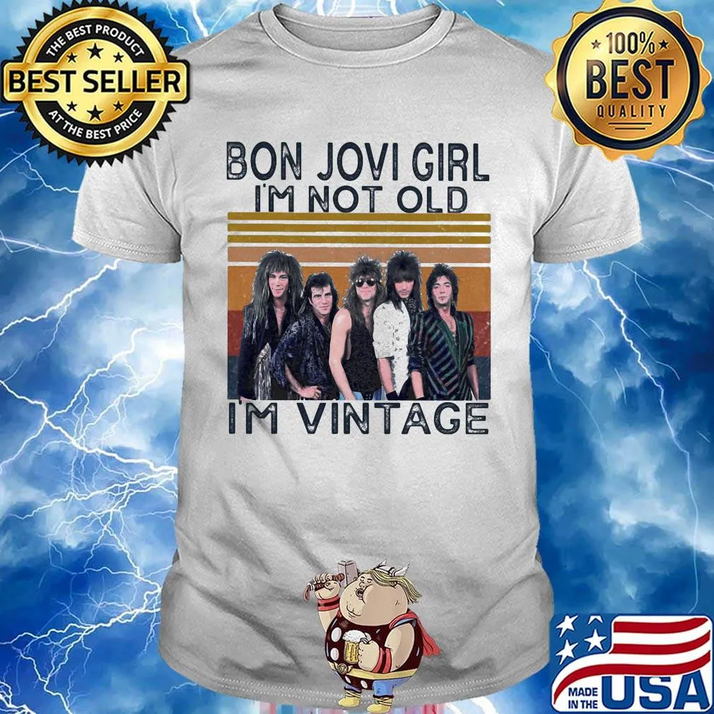 Bon jovi girl i'm not old i'm vintage retro shirt
