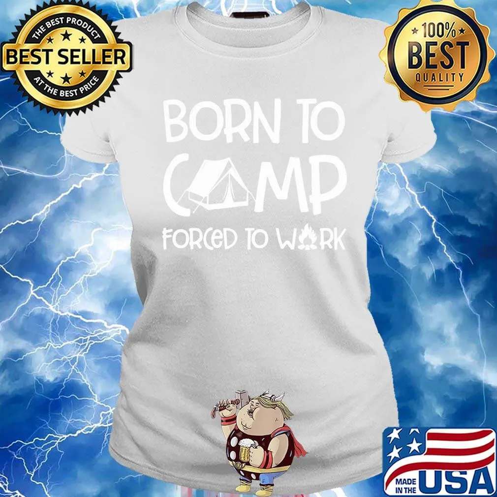 Born To Camp Forced To Walk Shirt Ladies tee