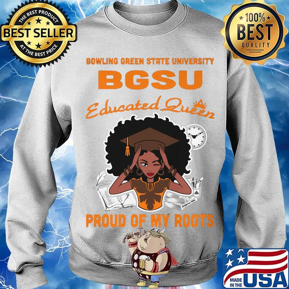 Bowling green state university bgsu educated queen proud of my roots s Sweater