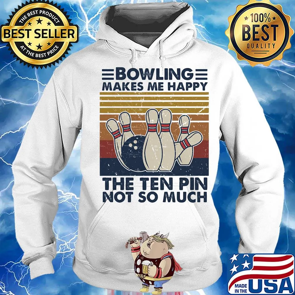 Bowling makes me happy the ten pin not so much vintage s Hoodie
