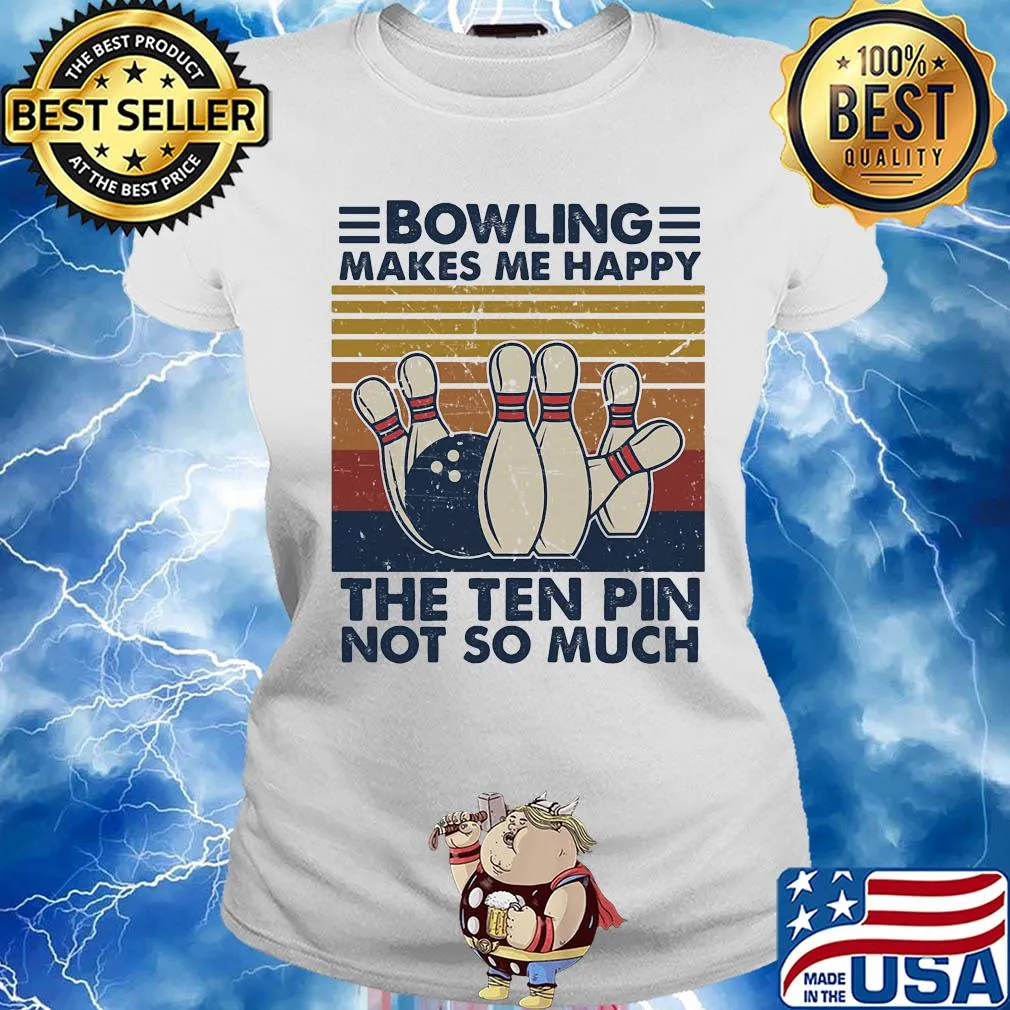 Bowling makes me happy the ten pin not so much vintage s Ladies tee