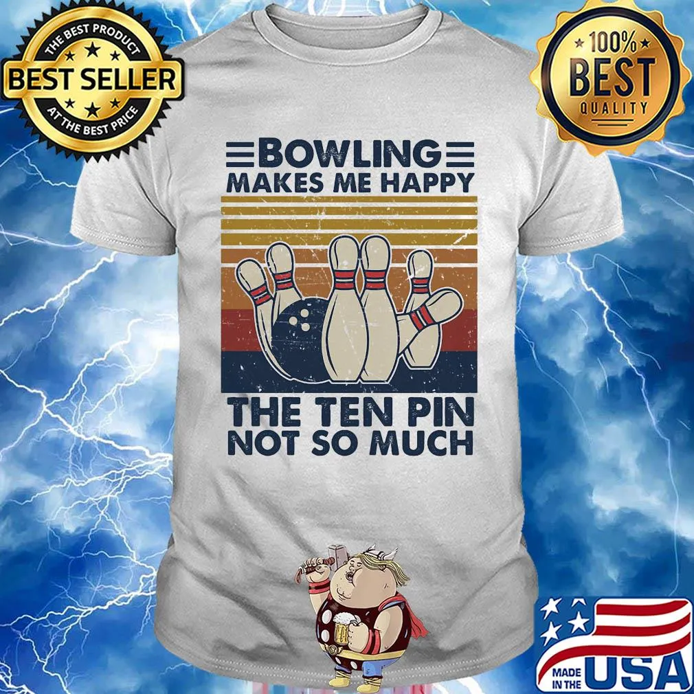 Bowling makes me happy the ten pin not so much vintage shirt