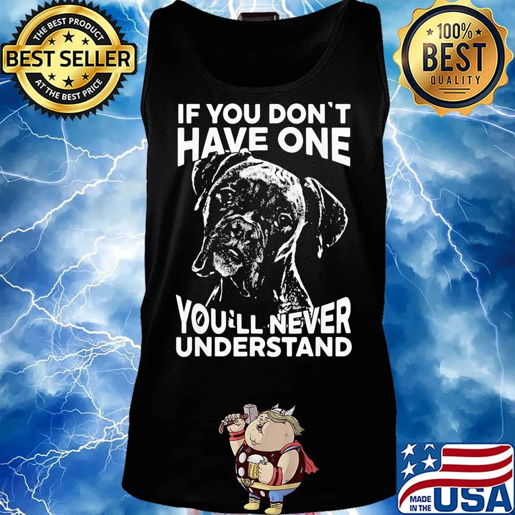 Boxer dog if you don't have one you'll never understand s Tank top