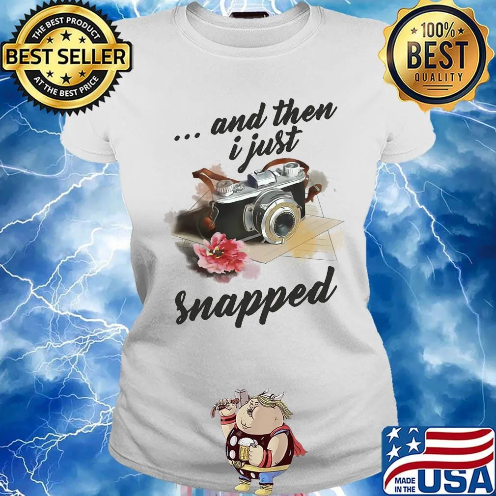 Camera And Then I Just Snapped Flower Shirt Ladies tee