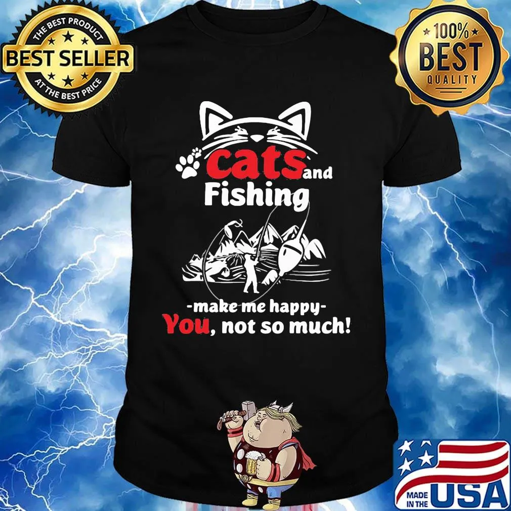 Cat and fishing make me happy not so much shirt