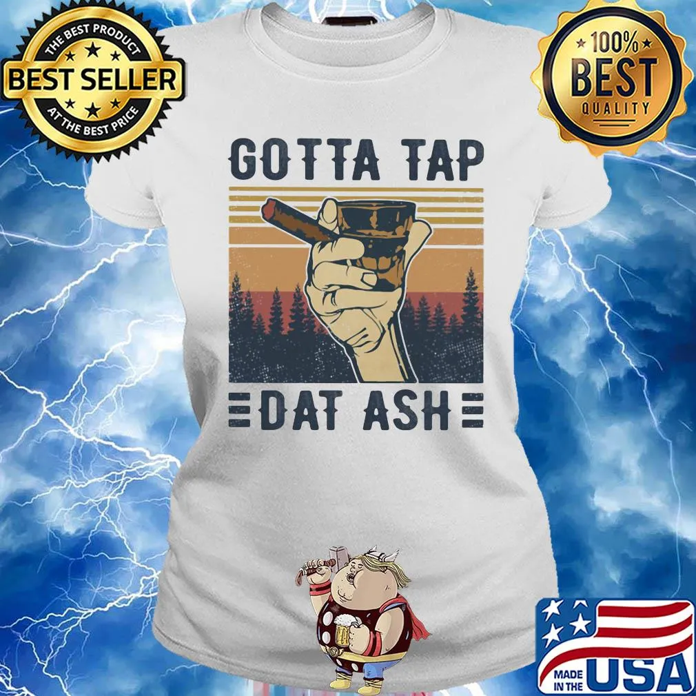 Cigar gotta tap dat ash vintage s Ladies tee