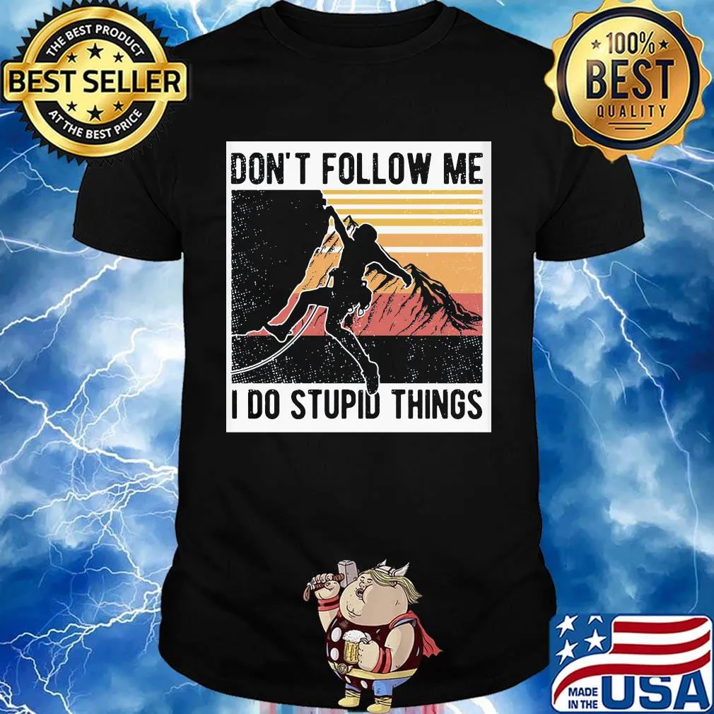 Climbing don't follow me I do stupid things vintage retro shirt
