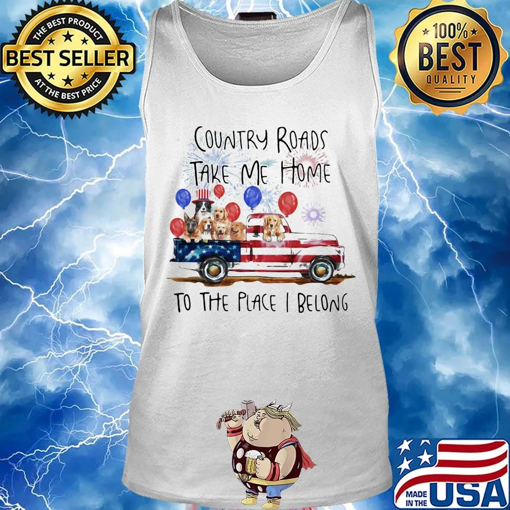 Country roads take me home to the place I belong dogs truck american flag independence day s Tank top