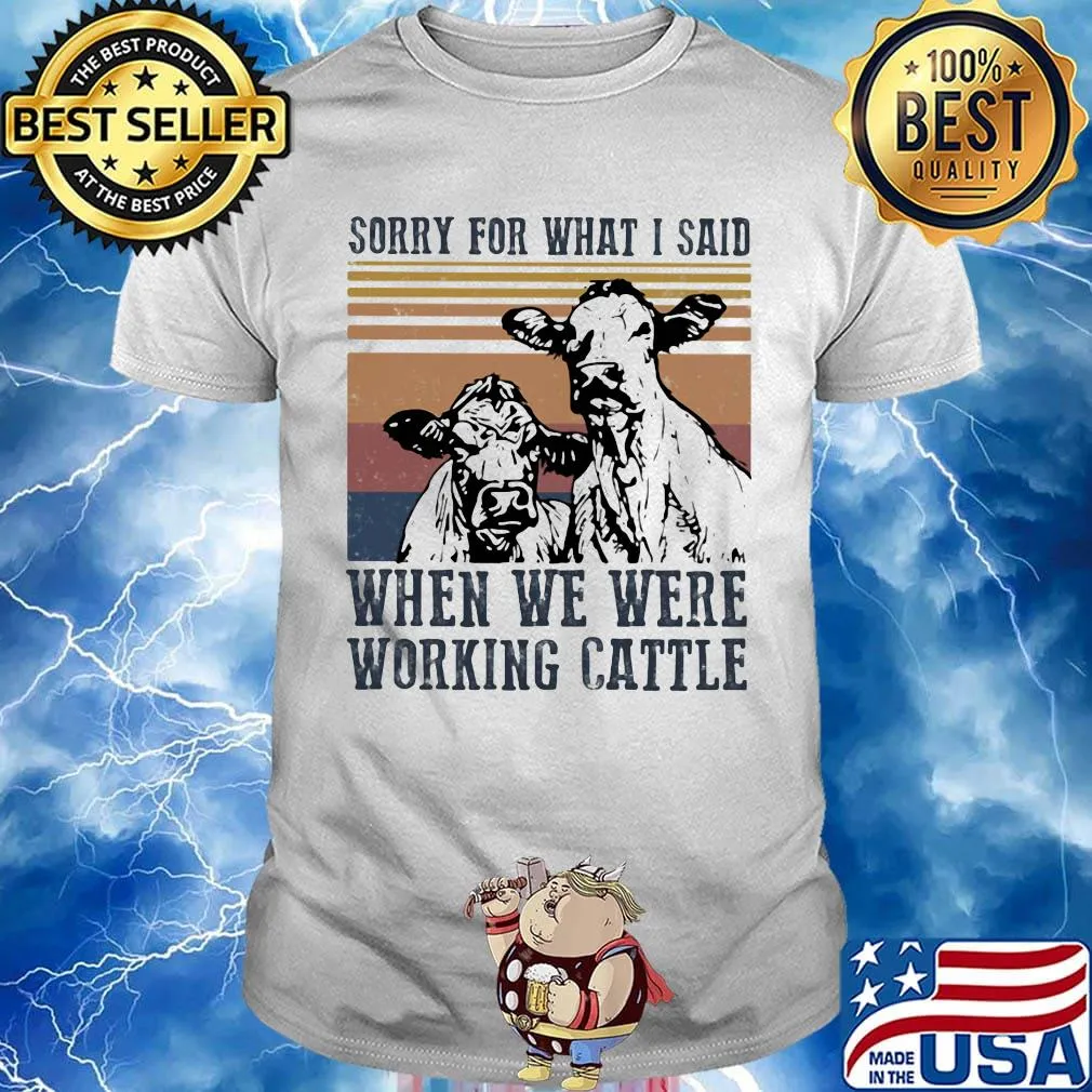 Cow sorry for what i said when we were working cattle vintage retro shirt