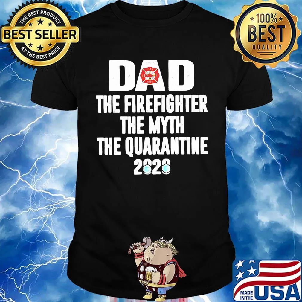 Dad the firefighter the myth the quarantime 2020 shirt