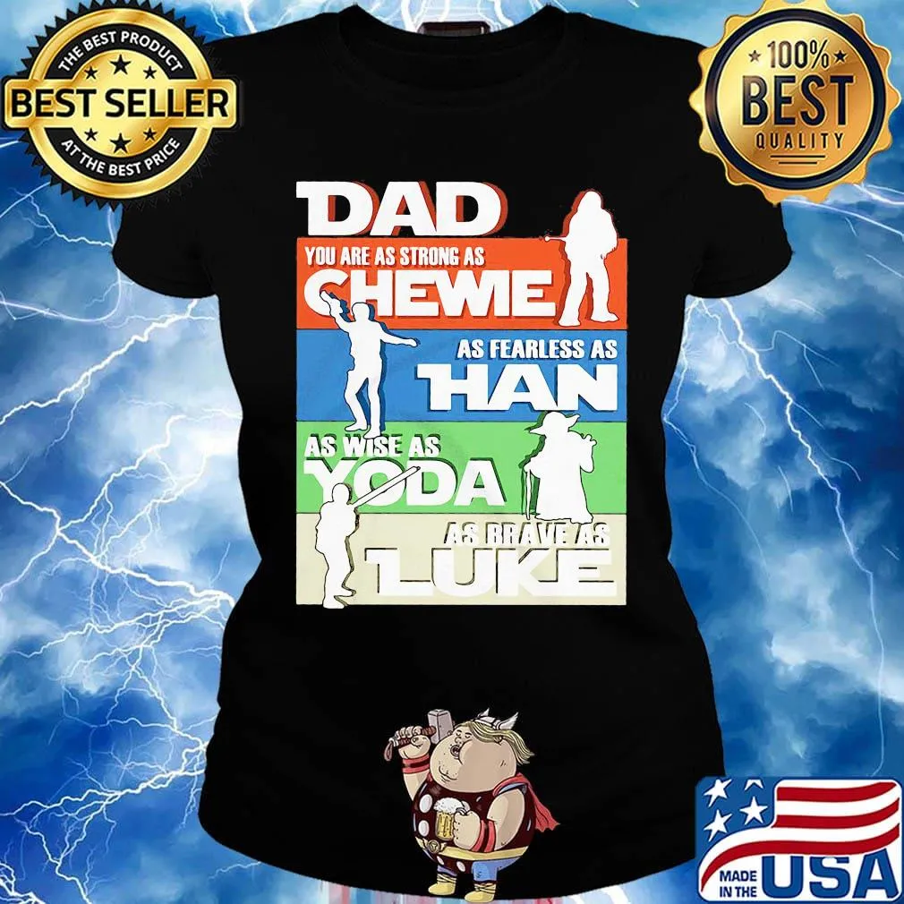 Dad you are as strong as chewie as fearless as han as wise as yoda as brave as luke father's day s Ladies tee