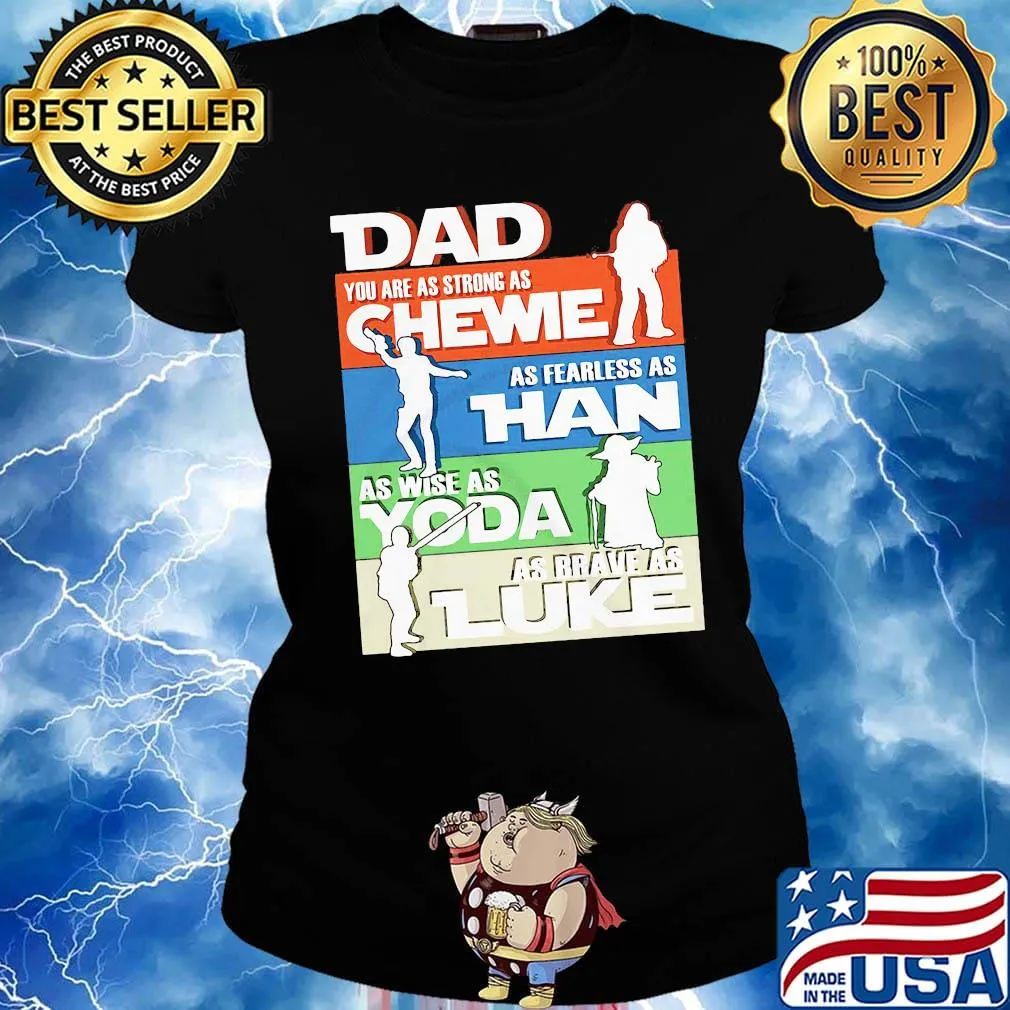 Dad you are as strong as chewie as fearless as han as wise as yoda as brave as luke happy father's day s Ladies tee