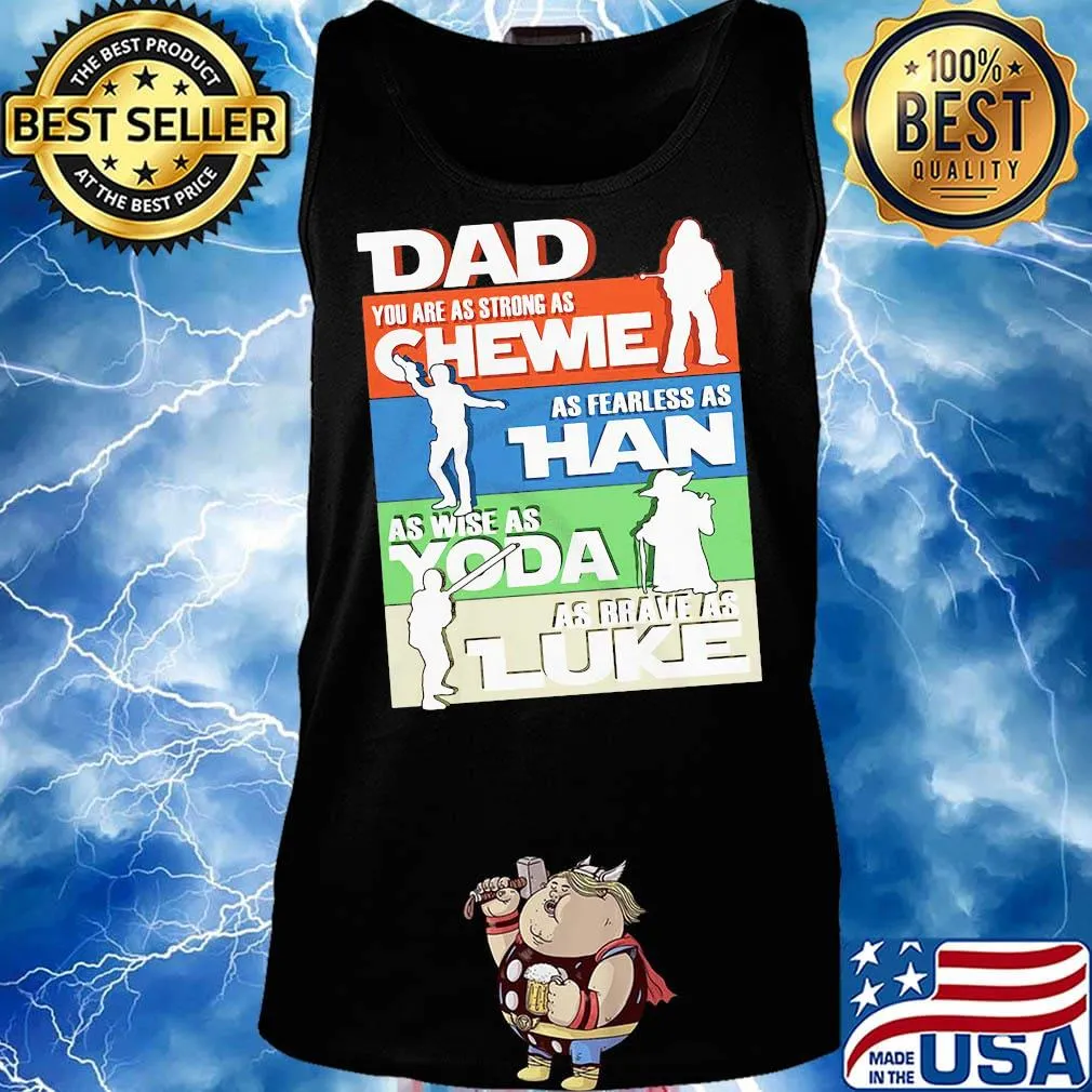 Dad you are as strong as chewie as fearless as han as wise as yoda as brave as luke happy father's day s Tank top