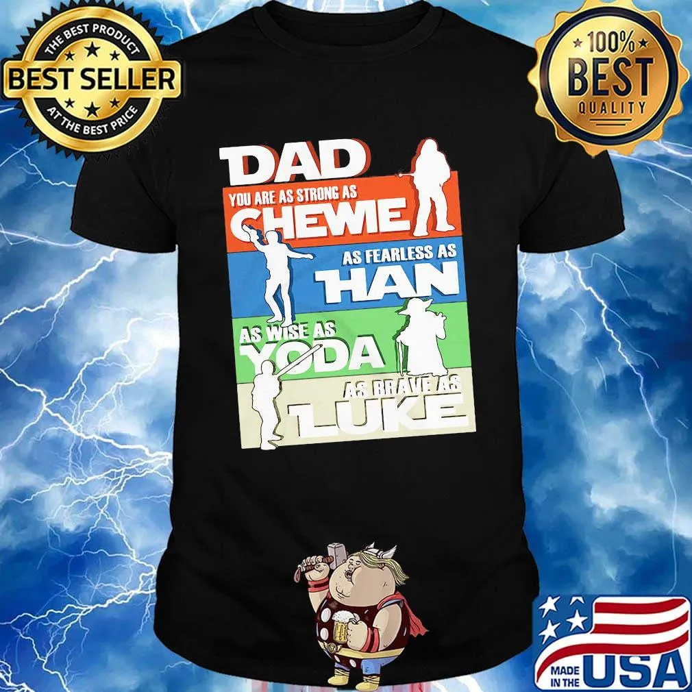 Dad you are as strong as chewie as fearless as han as wise as yoda as brave as luke happy father's day shirt