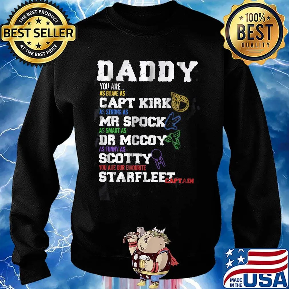 Daddy you are as brave as capt kirk as strong as mr spock as smart as dr mccoy as funny as scotty you are our favorite starfleet captain s Sweater