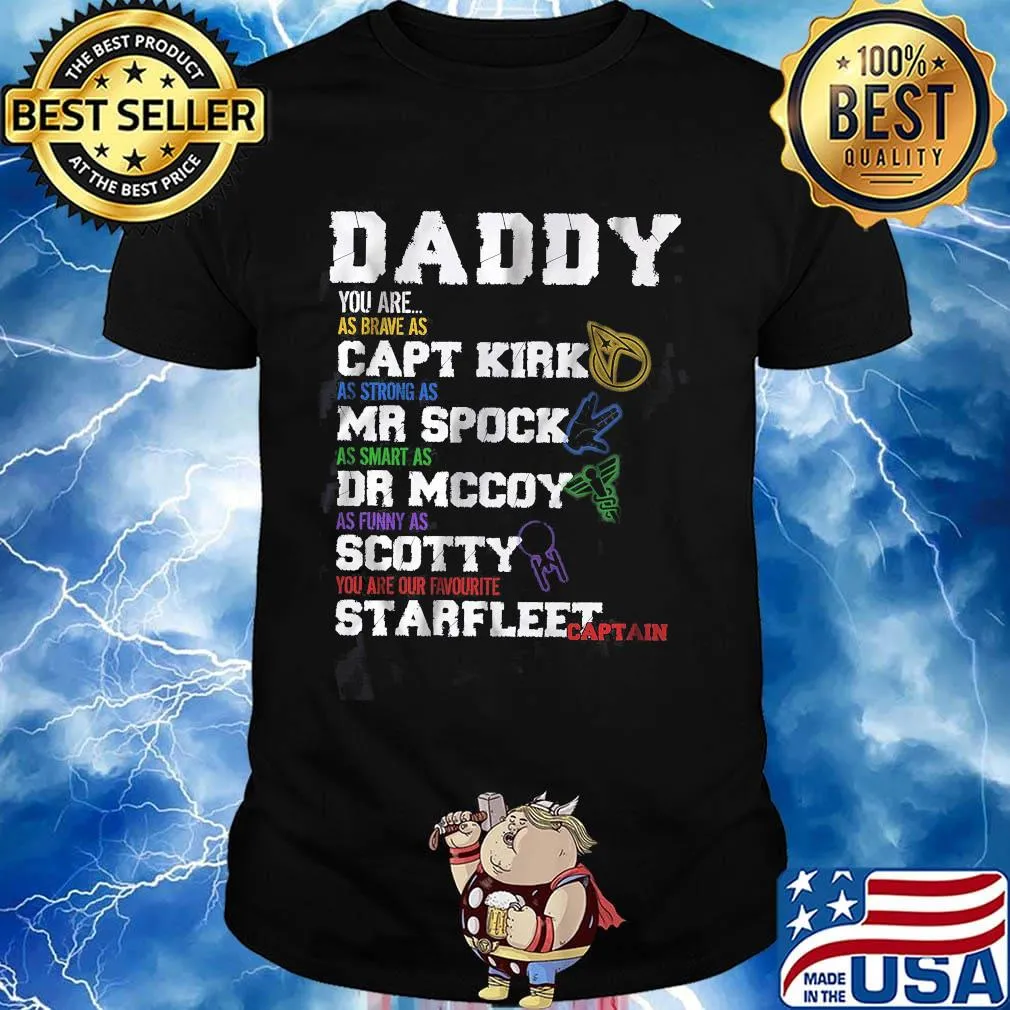 Daddy you are as brave as capt kirk as strong as mr spock as smart as dr mccoy as funny as scotty you are our favorite starfleet captain shirt