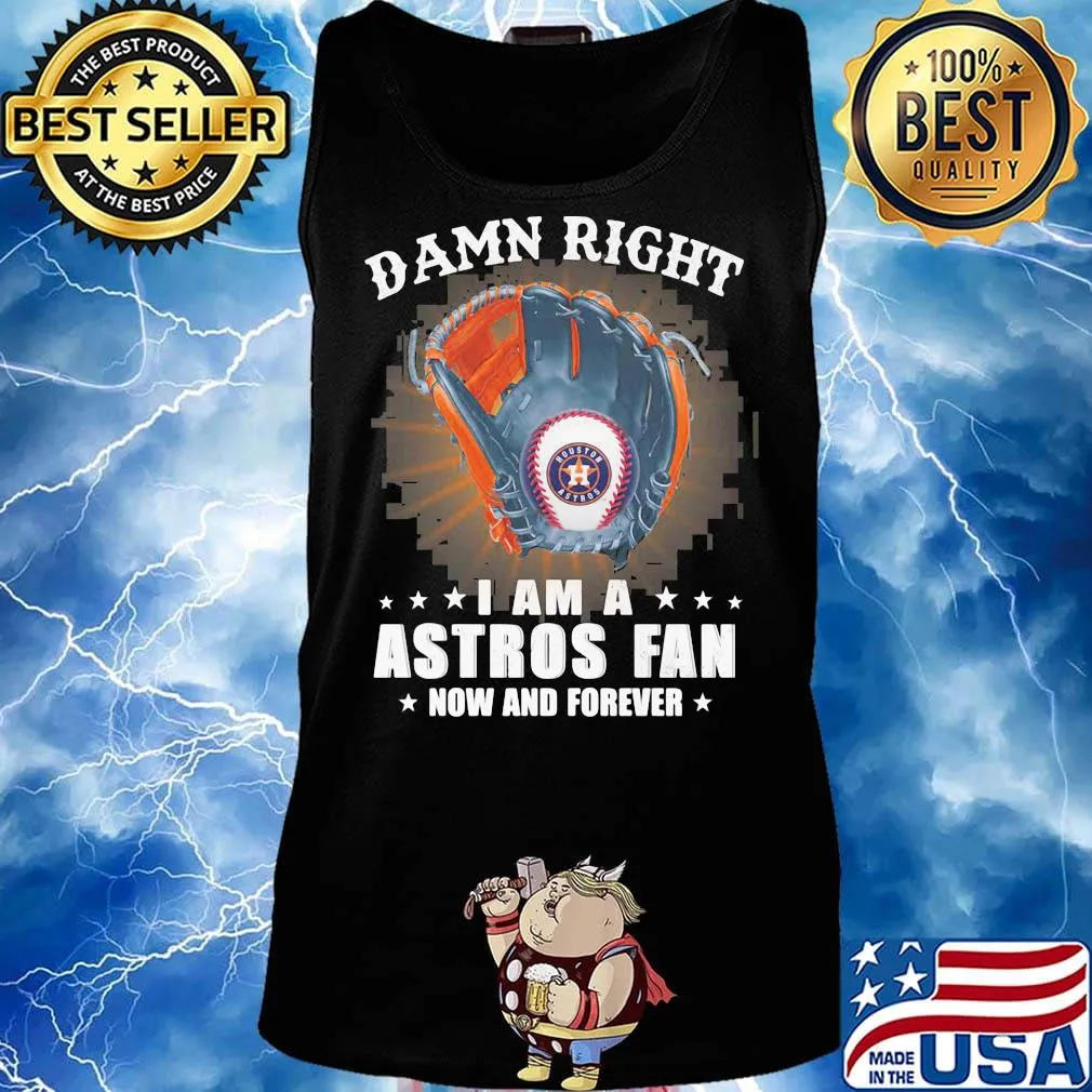 Damn right i am a houston astros fan now and forever stars s Tank top