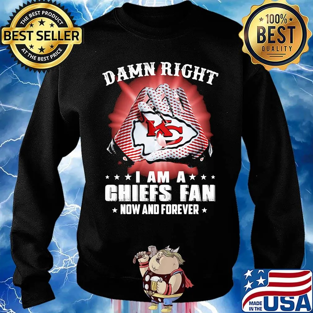 Damn right i am a kansas city chiefs football fan now and forever stars s Sweater