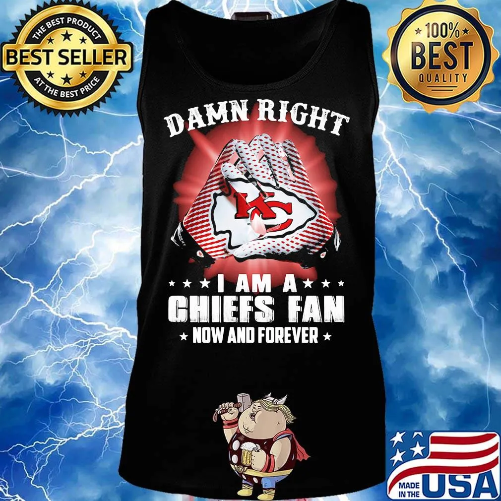 Damn right i am a kansas city chiefs football fan now and forever stars s Tank top