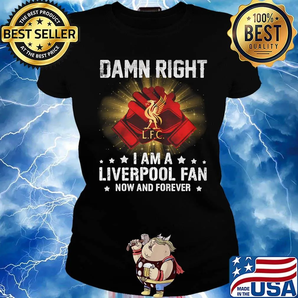 Damn right i am a liverpool fan now and forever stars s Ladies tee
