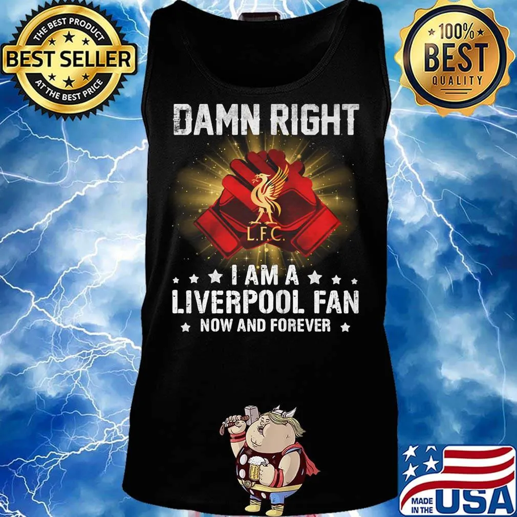 Damn right i am a liverpool fan now and forever stars s Tank top