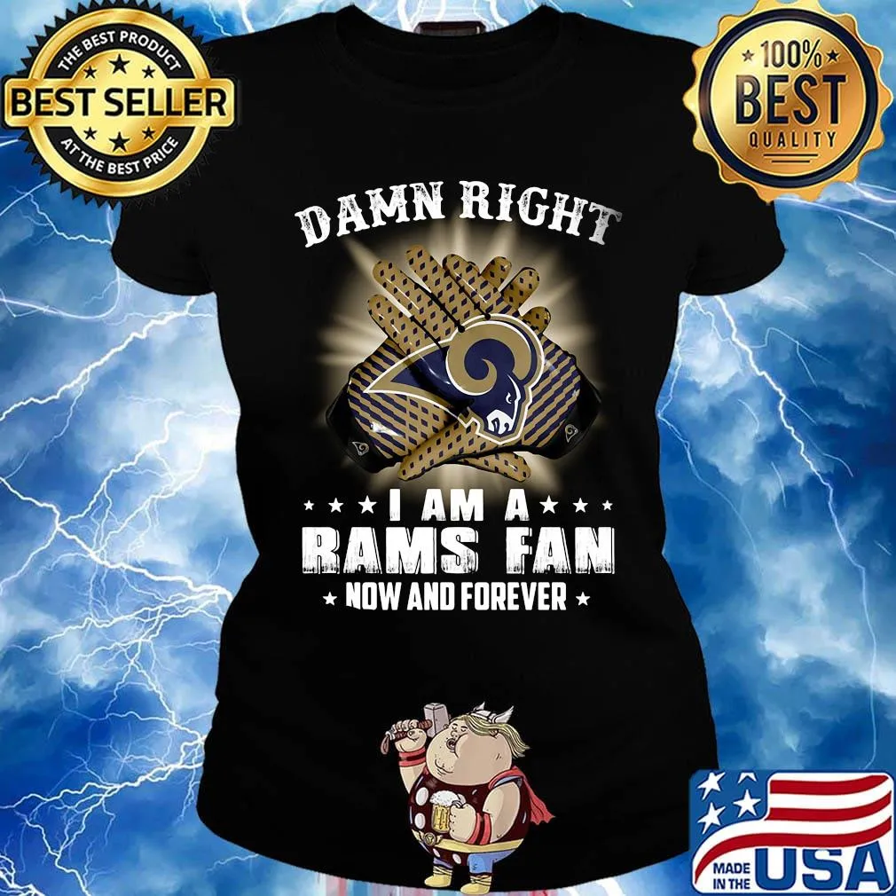 Damn right i am a los angeles rams football fan now and forever stars s Ladies tee