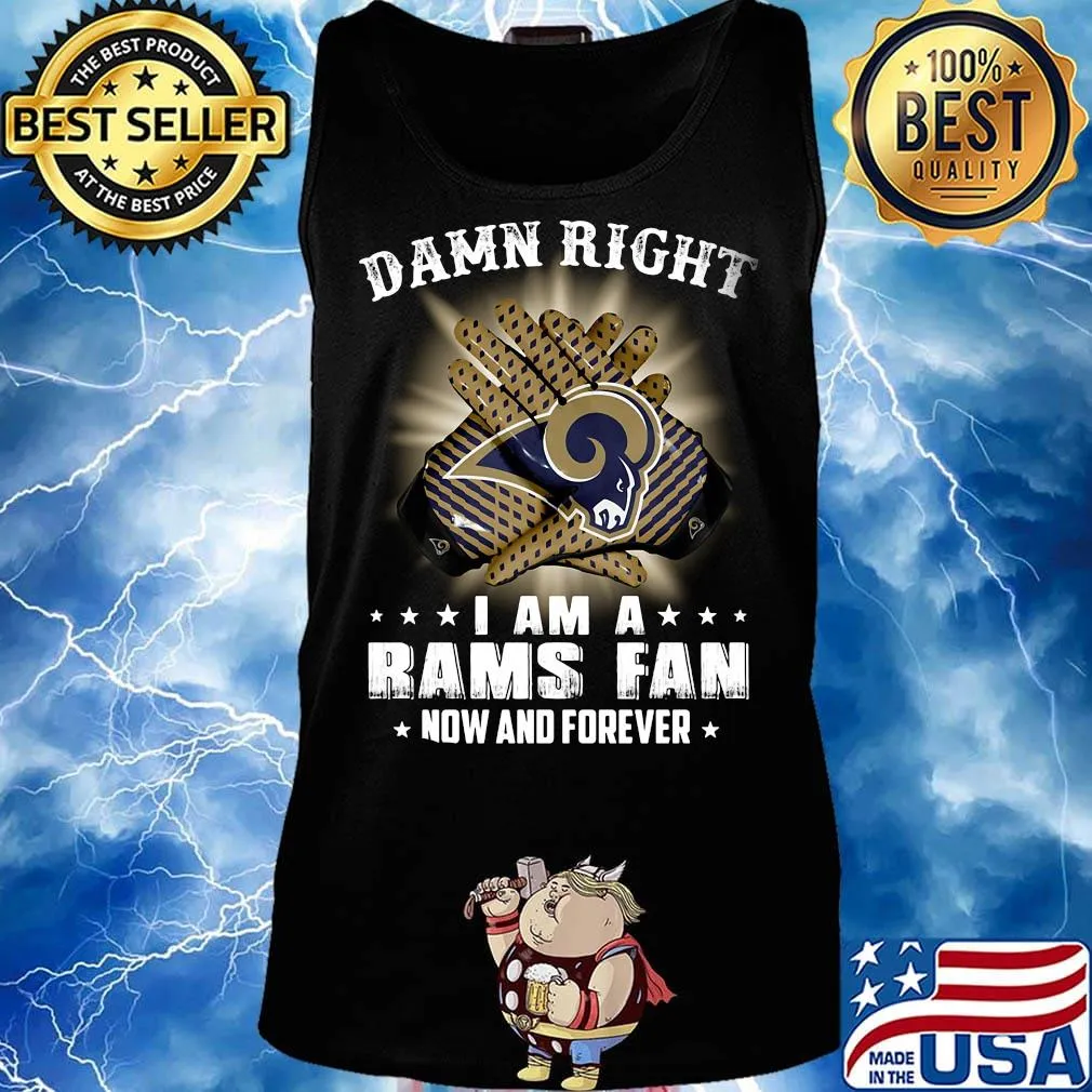 Damn right i am a los angeles rams football fan now and forever stars s Tank top