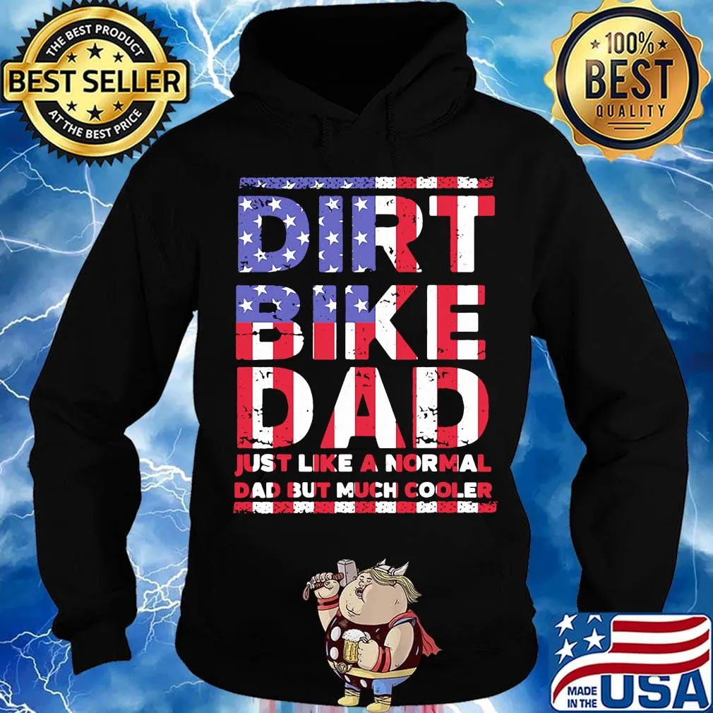 Dirt bike dad is just like a normal American flag veteran Independence day s Hoodie