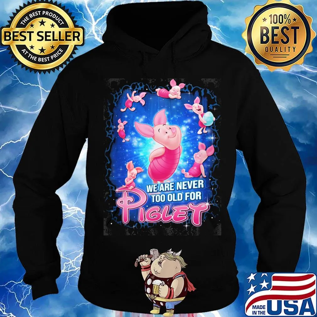 Disney we are never too old for piglet s Hoodie