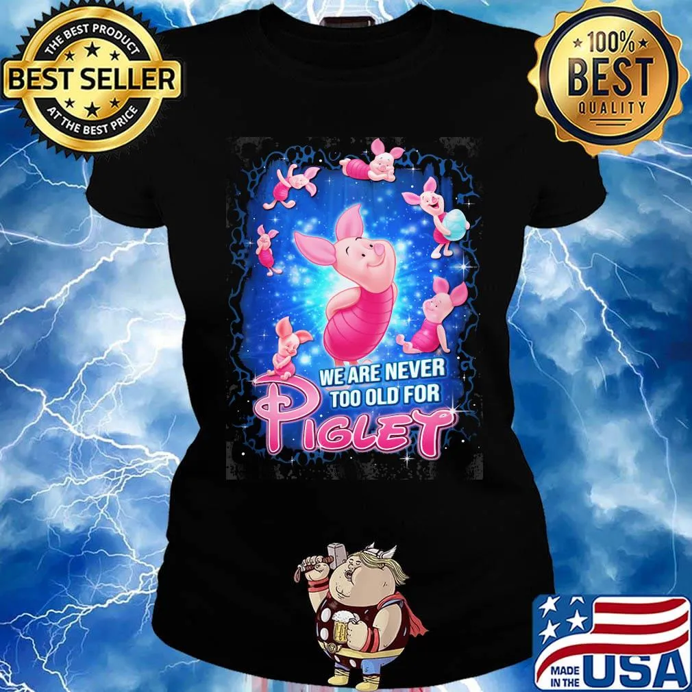 Disney we are never too old for piglet s Ladies tee