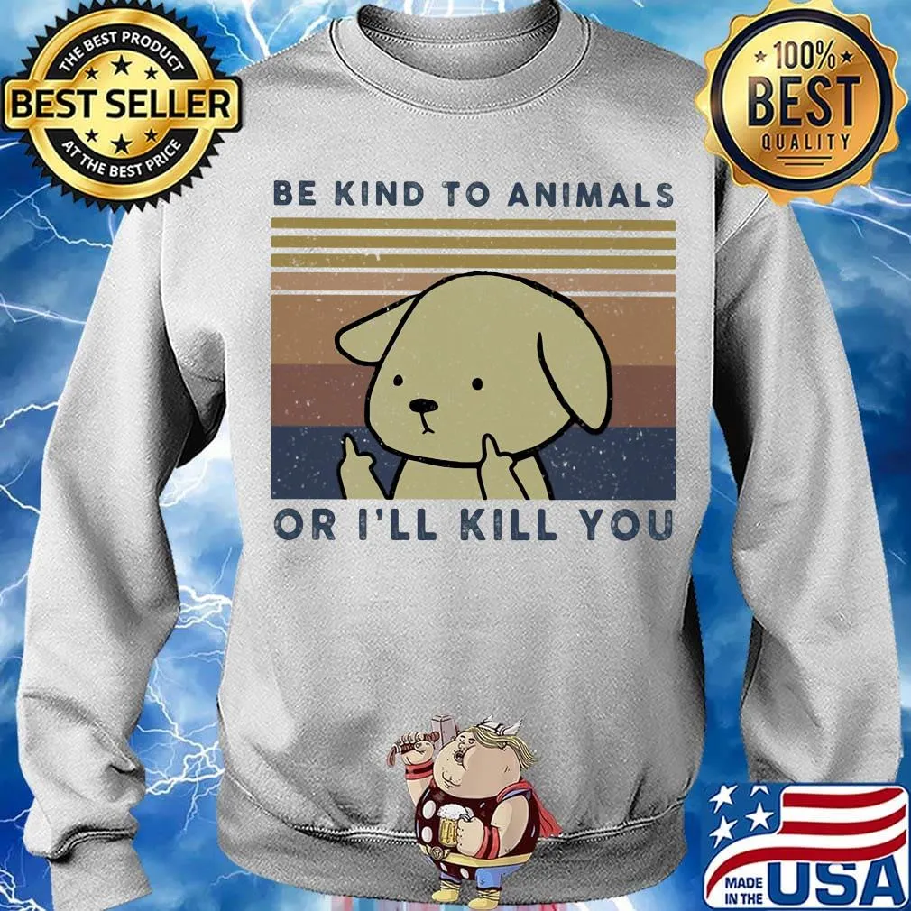 Dog be kind to animals or i'll kill you vintage retro s Sweater