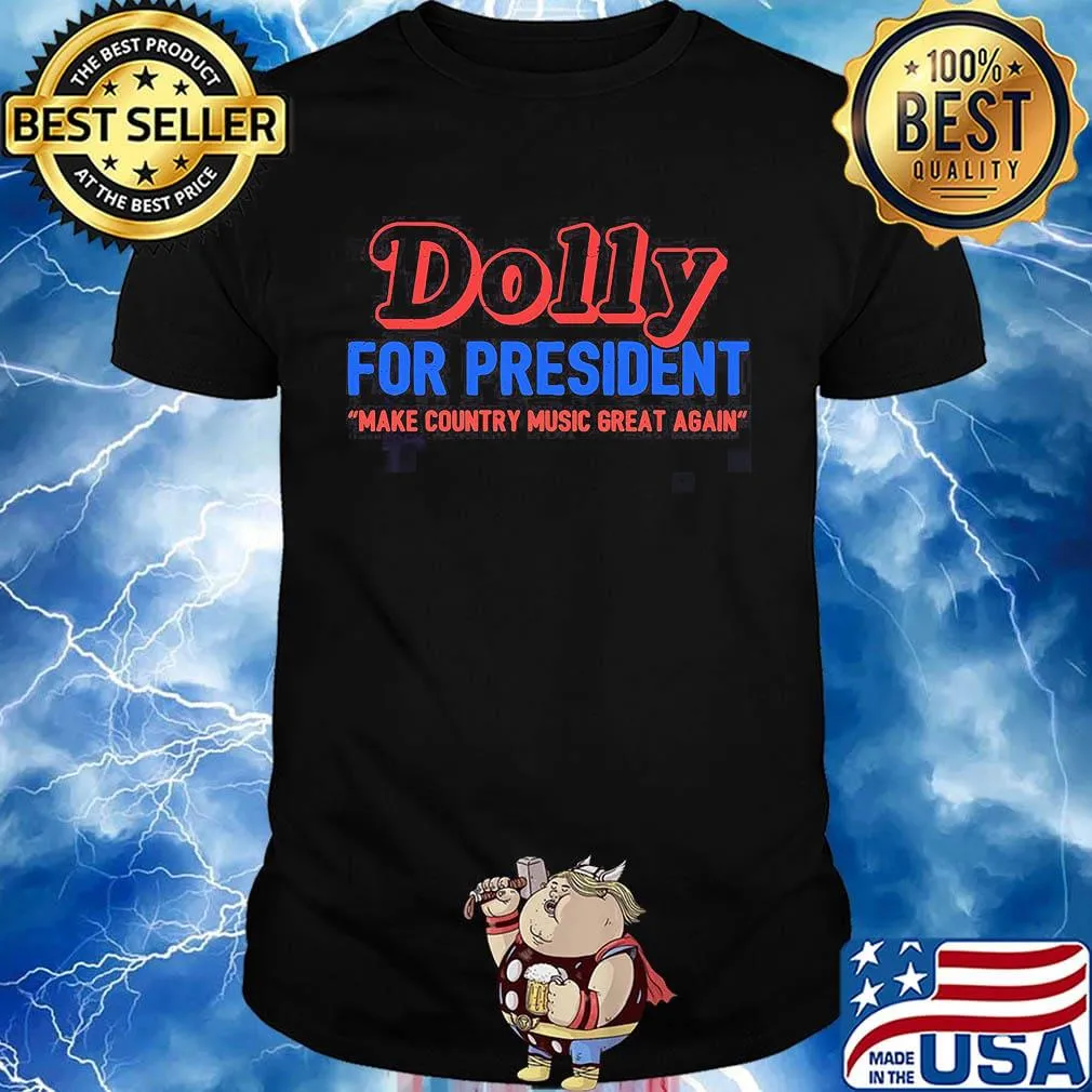 Dolly for president make country music great again shirt