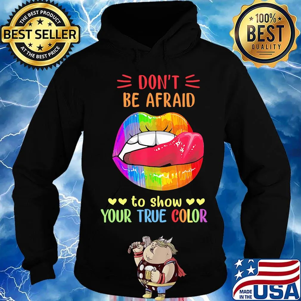 Don't Be Afraid To Show Your True Color Lips LGBT Shirt Hoodie